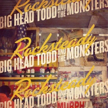 Rock steady - BIG HEAD TODD & MONSTERS