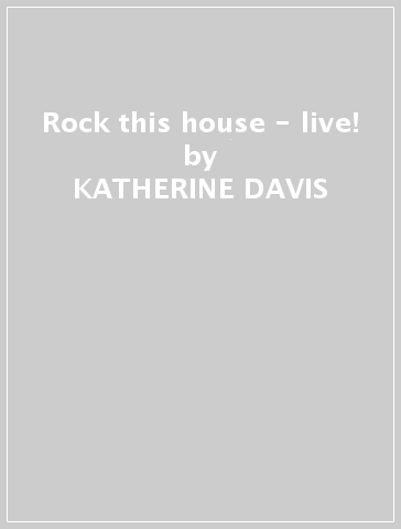 Rock this house - live! - KATHERINE DAVIS
