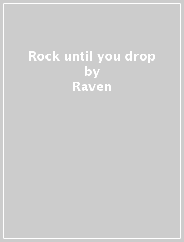 Rock until you drop - Raven