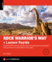 Rock warrior s way + Lezioni rapide. Progredire nell arrampicata attraverso un percorso psico-fisico ed emozionale. Consapevolezza di sé, responsabilità, rischio, paura
