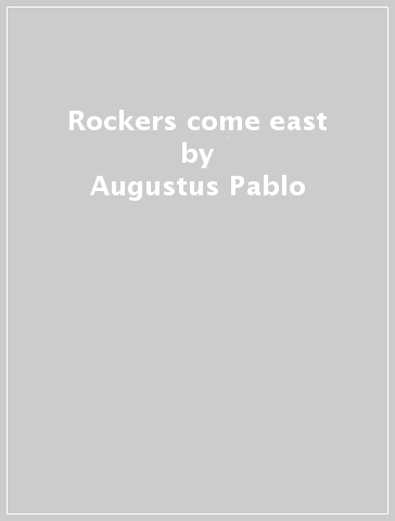 Rockers come east - Augustus Pablo
