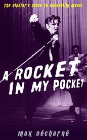 A Rocket in My Pocket: The Hipster s Guide to Rockabilly Music