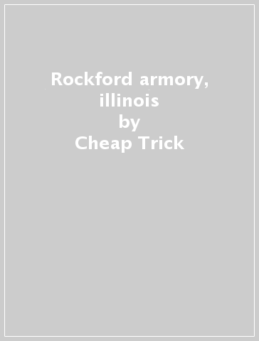 Rockford armory, illinois - Cheap Trick