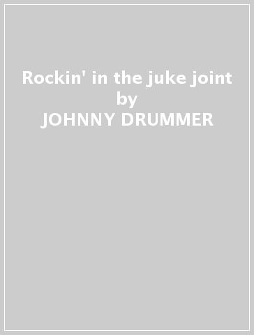 Rockin' in the juke joint - JOHNNY DRUMMER