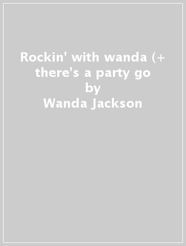 Rockin' with wanda (+ there's a party go - Wanda Jackson