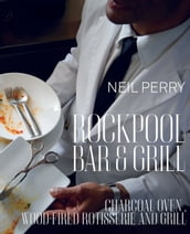 Rockpool Bar and Grill: Charcoal Oven, Wood-Fired Rotisserie and Grill