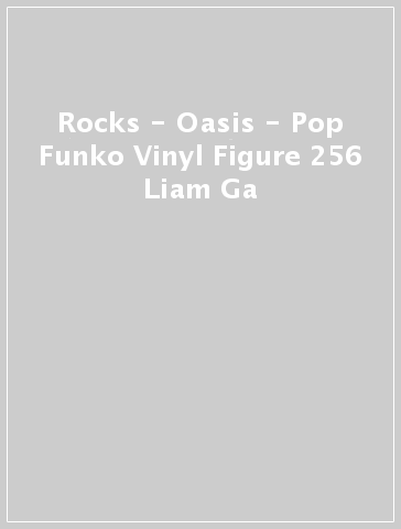 Rocks - Oasis - Pop Funko Vinyl Figure 256 Liam Ga