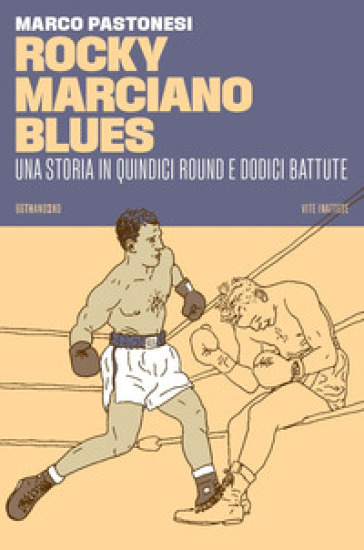 Rocky Marciano blues. Una storia in quindici round e dodici battute - Marco Pastonesi
