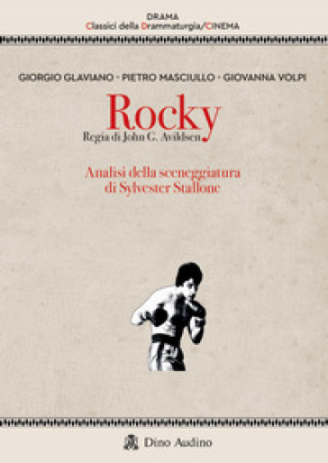 Rocky. Regia di John G. Avildsen. Analisi della sceneggiatura di Sylvester Stallone - Giorgio Glaviano - Pietro Masciullo - Giovanna Volpi