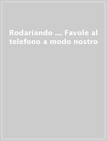 Rodariando .... Favole al telefono a modo nostro