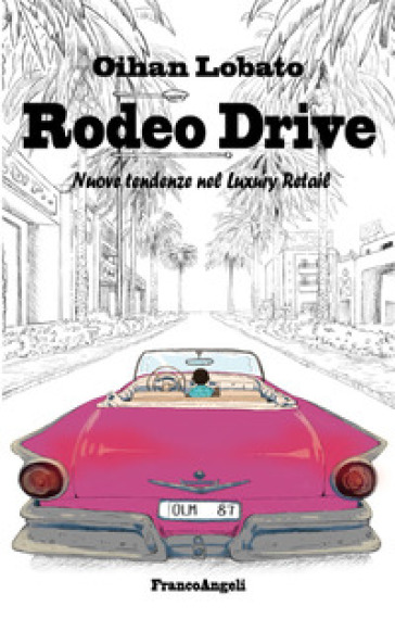 Rodeo drive. Nuove tendenze nel luxury retail - Oihan Lobato