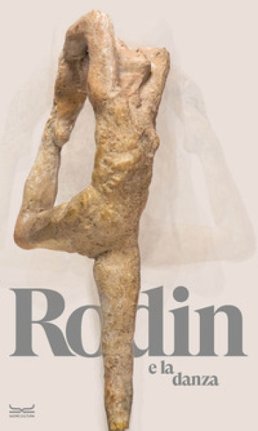 Rodin e la danza. Catalogo della mostra (Milano, 25 ottobre 2023-10 marzo 2024). Ediz. a colori - Aude Chevalier - Elena Cervellati - Cristiana Natali