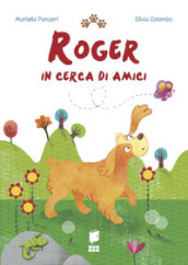 Roger in cerca di amici. Ediz. illustrata