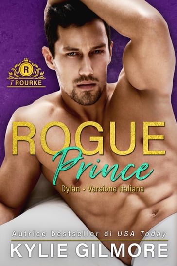 Rogue Prince - Dylan (versione italiana) (I Rourke di New York 1) - Kylie Gilmore