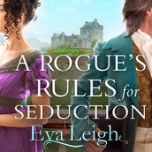 A Rogue s Rules for Seduction: The sexy new Regency romance of second chances. Perfect for fans of Bridgerton (Last Chance Scoundrels, Book 3)