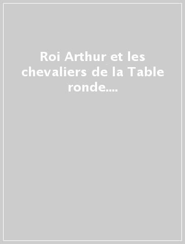 Roi Arthur et les chevaliers de la Table ronde. Con CD Audio. Con CD-ROM