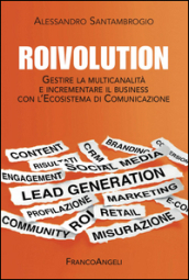 Roivolution. Gestire la multicanalità e incrementare il business con l Ecosistema di Comunicazione
