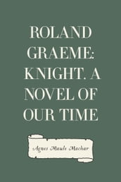 Roland Graeme: Knight. A Novel of Our Time