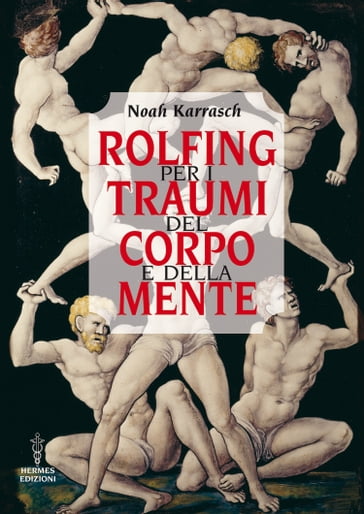 Rolfing per i traumi del corpo e della mente - Noah Karrasch