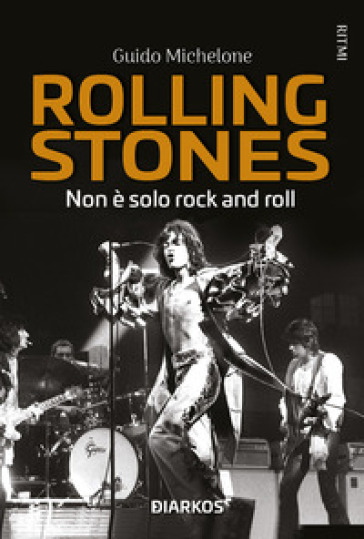 Rolling Stones. Non è solo rock and roll - Guido Michelone