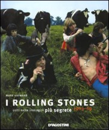 I Rolling Stones colti nelle immagini più segrete 1963-69 - Mike Evans - Mark Hayward