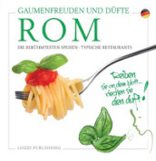 Rom, Gaumenfreuden und Dufte. Die Beruhmtesten Speisen. Typische Restaurants