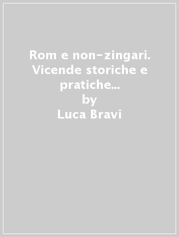 Rom e non-zingari. Vicende storiche e pratiche rieducative sotto il regime fascista - Luca Bravi