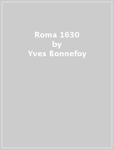 Roma 1630 - Yves Bonnefoy