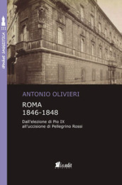 Roma 1846-1848. Dall elezione di Pio IX all uccisione di Pellegrino Rossi