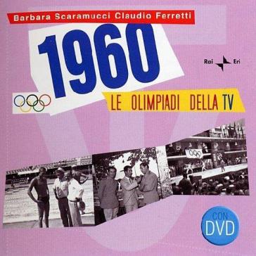 Roma 1960. Le Olimpiadi della TV. Con DVD - Barbara Scaramucci - Claudio Ferretti
