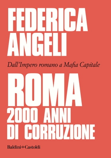 Roma: 2000 anni di corruzione - Federica Angeli