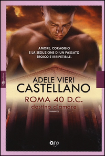 Roma 40 d.C. Destino d'amore - Adele Vieri Castellano