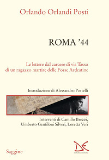 Roma '44. Lettere dal carcere di via Tasso di un ragazzo martire delle Fosse Ardeatine - Orlando Orlandi Posti