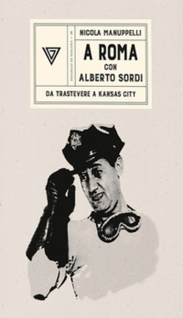 A Roma con Alberto Sordi. Da Trastevere a Kansas City - Nicola Manuppelli