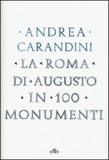 La Roma di Augusto in 100 monumenti. Con e-book - Andrea Carandini