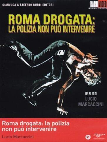 Roma Drogata - La Polizia Non Puo' Intervenire - Lucio Marcaccini