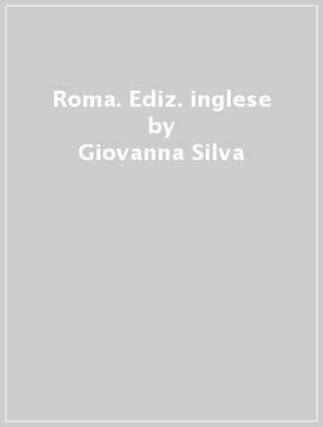 Roma. Ediz. inglese - Giovanna Silva