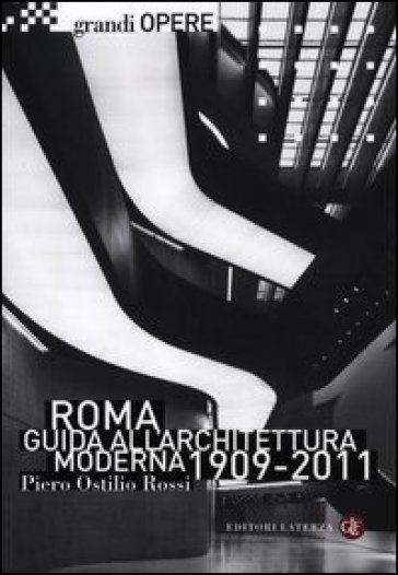 Roma. Guida all'architettura moderna 1909-2011. Ediz. illustrata - Piero Ostilio Rossi