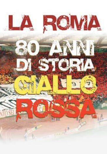 Roma (La) - 80 Anni Di Storia Giallorossa - Claudio Rossi Massimi