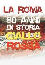 Roma (La) - 80 Anni Di Storia Giallorossa
