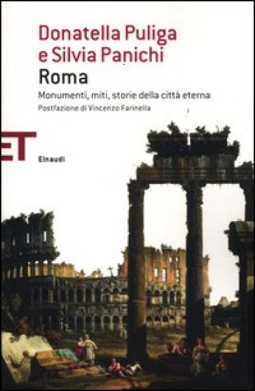 Roma. Monumenti, miti, storie della città eterna - Donatella Puliga - Silvia Panichi