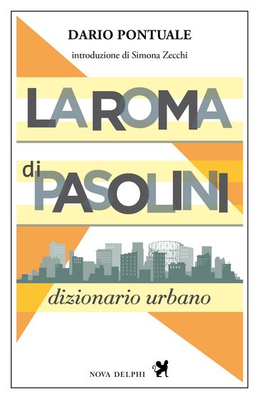 La Roma di Pasolini. Dizionario urbano - Dario Pontuale