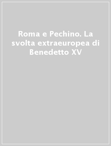 Roma e Pechino. La svolta extraeuropea di Benedetto XV