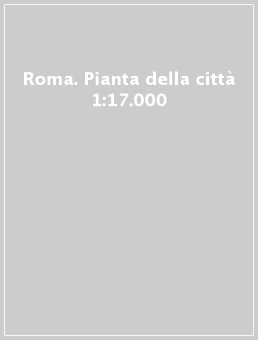 Roma. Pianta della città 1:17.000