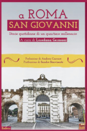 A Roma San Giovanni. Storie quotidiane di un quartiere millenario