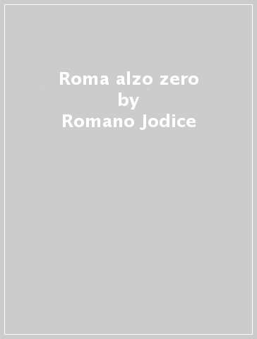 Roma alzo zero - Romano Jodice