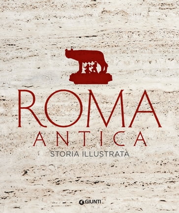 Roma antica. Storia illustrata - AA.VV. Artisti Vari