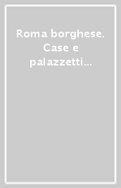 Roma borghese. Case e palazzetti d affitto. 2.