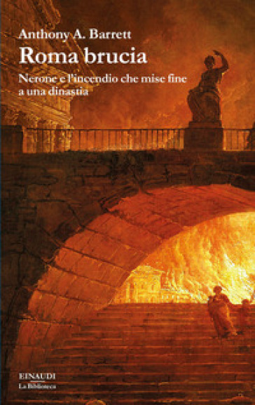 Roma brucia. Nerone e l'incendio che mise fine a una dinastia - Anthony Barrett