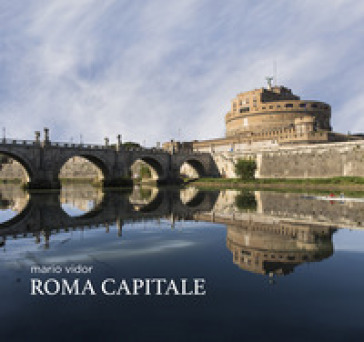 Roma capitale. Ediz. italiana e inglese - Mario Vidor - Noemi Pittaluga